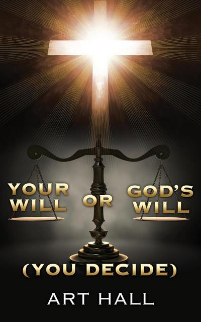 Your Will or God’s Will (you decide)