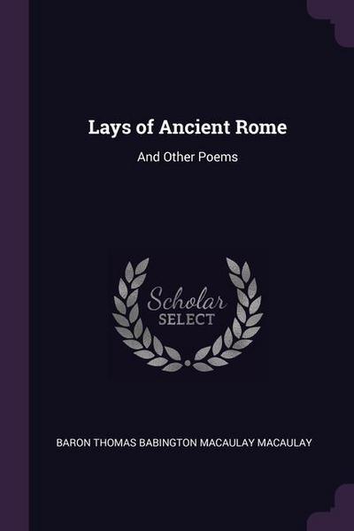 Lays of Ancient Rome: And Other Poems
