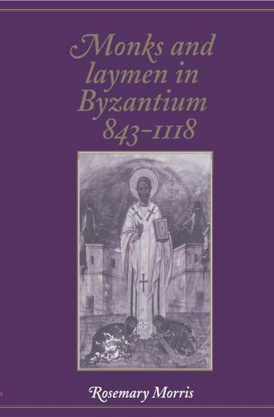 Monks and Laymen in Byzantium, 843 1118