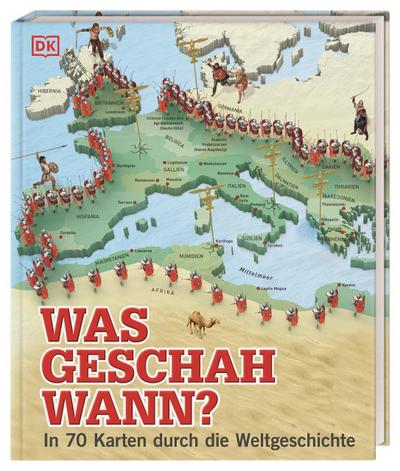 Was geschah wann?: In 70 Karten durch die Weltgeschichte
