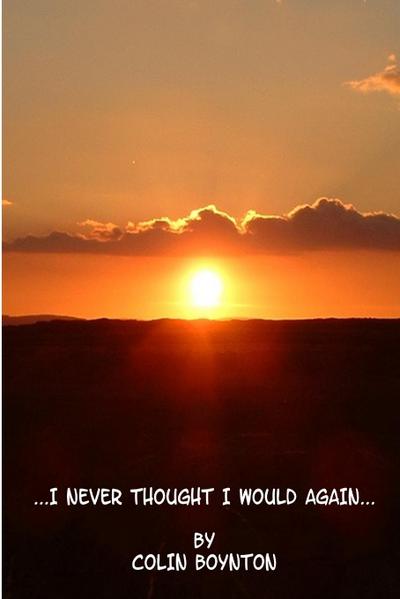 ...I NEVER THOUGHT I WOULD AGAIN...