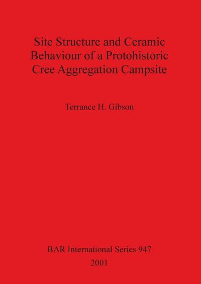 Site Structure and Ceramic Behaviour of a Protohistoric Cree Aggregation Campsite