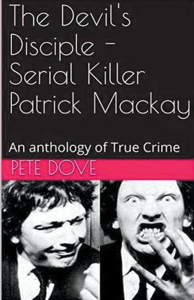 The Devil’s Disciple - Serial Killer Patrick Mackay