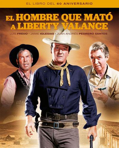 EL HOMBRE QUE MATO A LIBERTY VALANCE. EL LIBRO DEL 60 ANIVER
