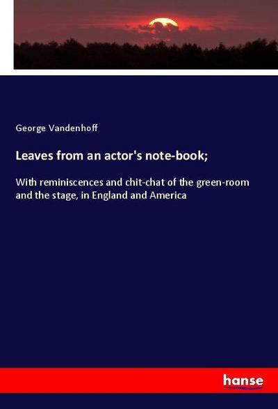 Leaves from an actor’s note-book;