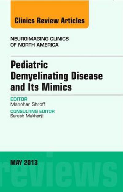 Pediatric Demyelinating Disease and Its Mimics, an Issue of Neuroimaging Clinics