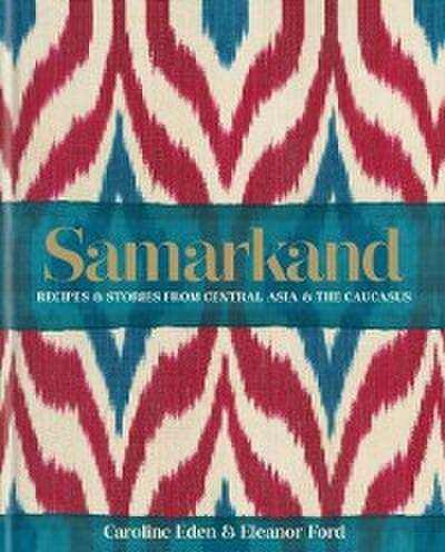 Samarkand: Recipes and Stories From Central Asia and the Caucasus