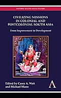 Civilizing Missions in Colonial and Postcolonial South Asia