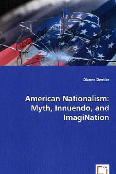 American Nationalism: Myth, Innuendo, and ImagiNation