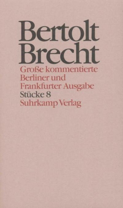Werke, Große kommentierte Berliner und Frankfurter Ausgabe Stücke. Tl.8