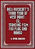 Dick Prescott’s Third Year at West Point : Or, Standing Firm for Flag and Honor