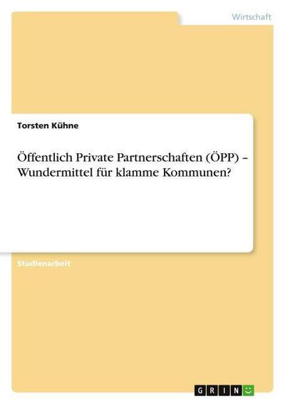 Öffentlich Private Partnerschaften (ÖPP) -  Wundermittel für klamme Kommunen?