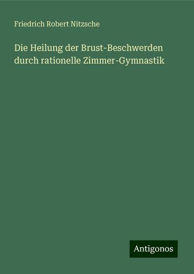 Nitzsche, F: Heilung der Brust-Beschwerden durch rationelle