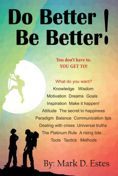 Do Better! Be Better! You Don’t Have To. YOU GET TO!