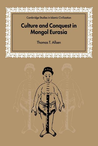 Culture and Conquest in Mongol Eurasia