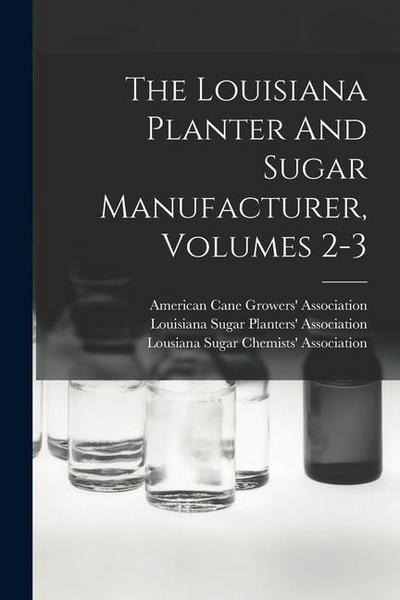 The Louisiana Planter And Sugar Manufacturer, Volumes 2-3