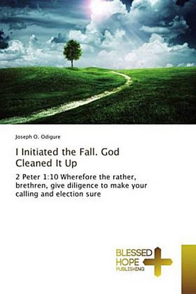 I Initiated the Fall. God Cleaned It Up