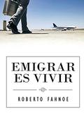 Emigrar Es Vivir (Spanish Edition)