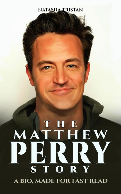 THE MATTHEW PERRY STORY : A Bio, Made For Fast Read (Acclaimed Personalities, #27)