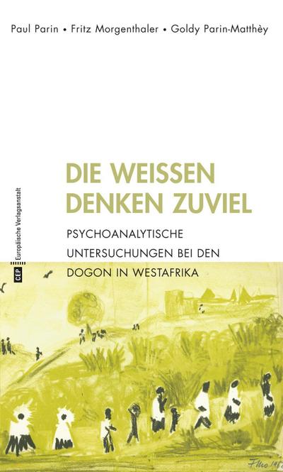 Die Weißen denken zuviel: Psychoanalytische Untersuchungen bei den Dogon in Westafrika