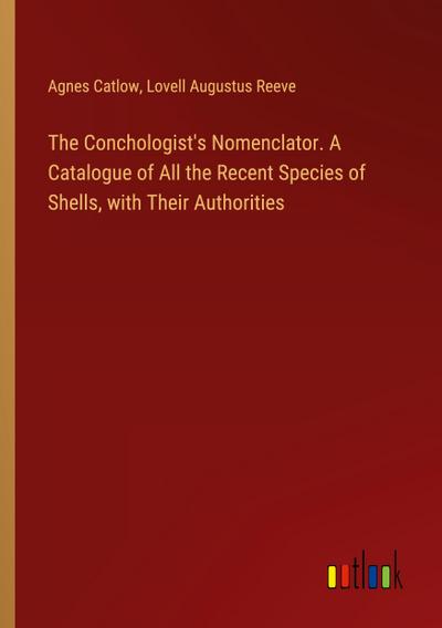 The Conchologist’s Nomenclator. A Catalogue of All the Recent Species of Shells, with Their Authorities
