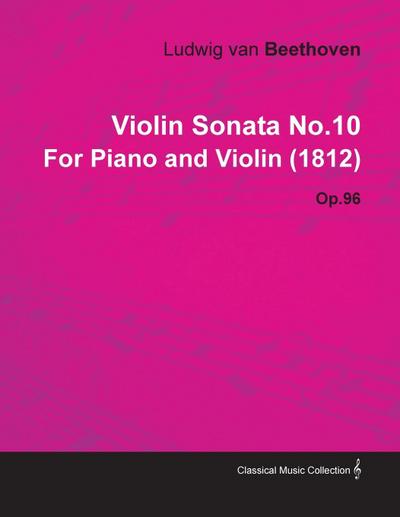 Violin Sonata - No. 10 - Op. 96 - For Piano and Violin;With a Biography by Joseph Otten