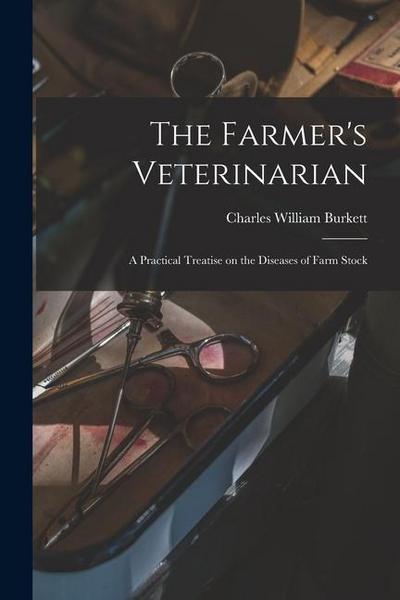 The Farmer’s Veterinarian; a Practical Treatise on the Diseases of Farm Stock