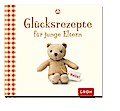 Glücksrezepte für junge Eltern: Eltern sein ganz u