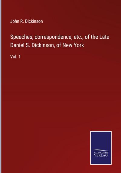 Speeches, correspondence, etc., of the Late Daniel S. Dickinson, of New York