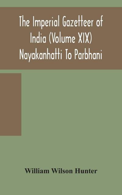 The Imperial Gazetteer Of India (Volume Xix) Nayakanhatti To Parbhani