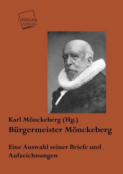 Bürgermeister Mönckeberg: Eine Auswahl seiner Briefe und Aufzeichnungen