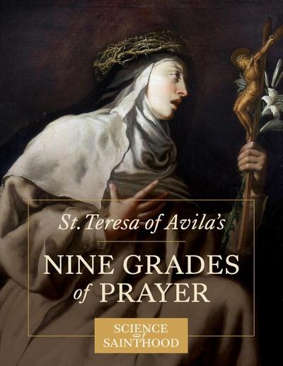St. Teresa of Avila’s Nine Grades of Prayer