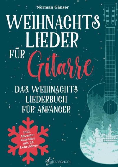Weihnachtslieder für Gitarre - Das Weihnachtsliederbuch für Anfänger