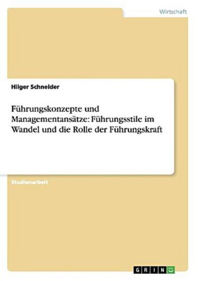 Führungskonzepte und Managementansätze: Führungsstile im Wandel und die Rolle der Führungskraft