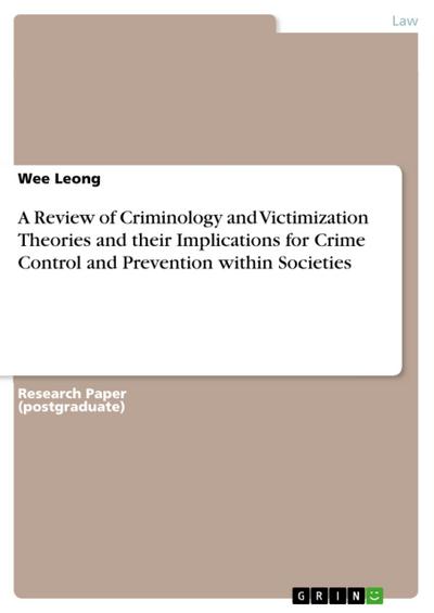 A Review of Criminology and Victimization Theories and their Implications for Crime Control and Prevention within Societies
