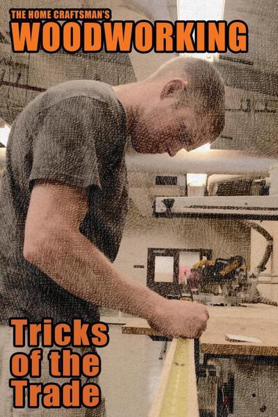 The Home Craftsman’s Woodworking Tricks of the Trade