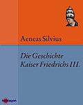 Die Geschichte Kaiser Friedrichs III.