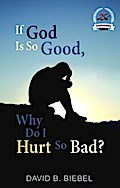 If God is So Good, Why Do I Hurt So Bad?