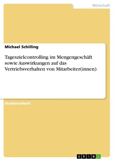 Tageszielcontrolling im Mengengeschäft sowie Auswirkungen auf das Vertriebsverhalten von Mitarbeiter(innen)