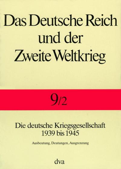 Das Deutsche Reich und der Zweite Weltkrieg Die deutsche Kriegsgesellschaft 1939 bis 1945. Tl.2