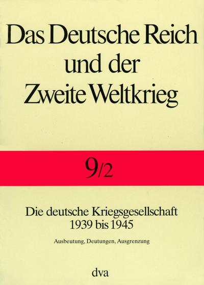 Das Deutsche Reich und der Zweite Weltkrieg Die deutsche Kriegsgesellschaft 1939 bis 1945. Tl.2