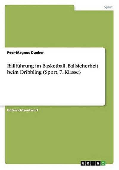 Ballführung im Basketball. Ballsicherheit beim Dribbling (Sport, 7. Klasse)