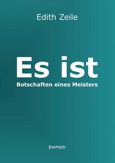 Es ist - Botschaften eines Meisters