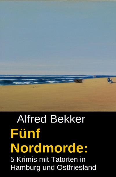 Fünf Nordmorde: 5 Krimis mit Tatorten in Hamburg und Ostfriesland