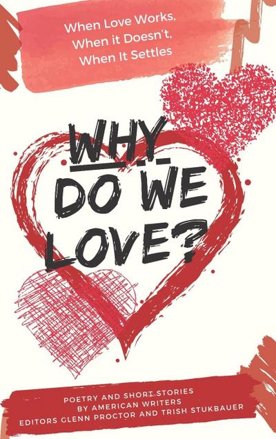 Why Do We Love? When Love Works, When It Doesn’t, When It Settles