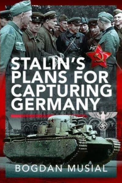 Stalin’s Plans for Capturing Germany