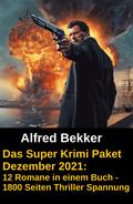 Das Super Krimi Paket Dezember 2021: 12 Romane in einem Buch - 1800 Seiten Thriller Spannung von Alfred Bekker | Ebook