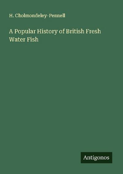 A Popular History of British Fresh Water Fish