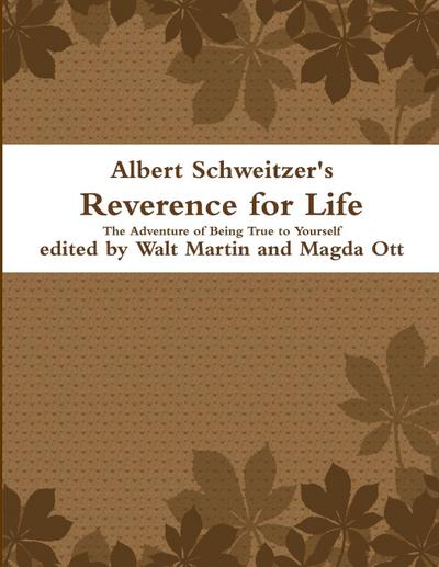 Albert Schweitzer Reverence for Life The Adventure of Being True to Yourself