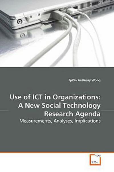 Use of ICT in Organizations: A New Social Technology  Research Agenda